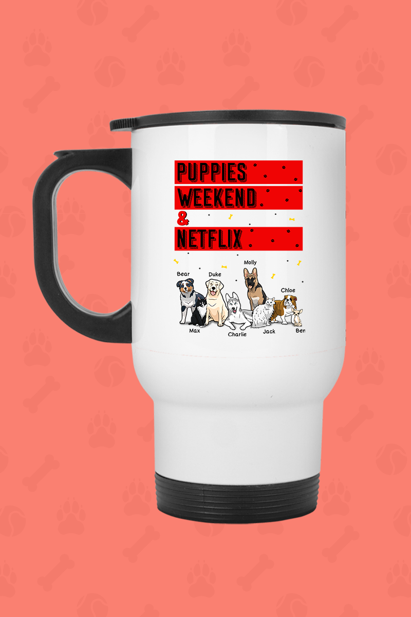 Puppies, Weekends & Netflix Travel Mug For DogLovers