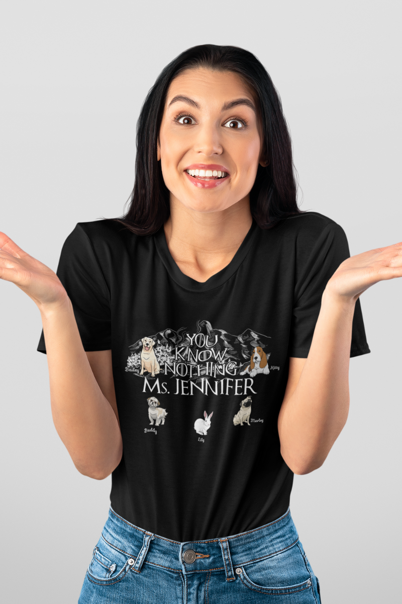 You Know Nothing... Personalized Tee For Pet lovers