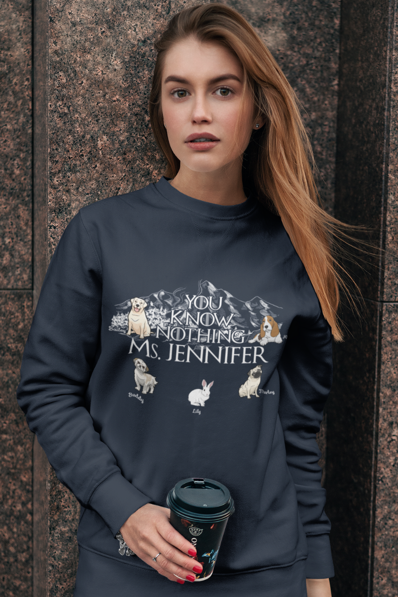 You Know Nothing... Personalized Sweatshirt For Pet lovers