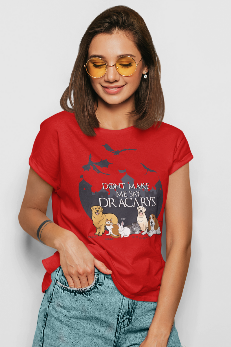 "Dont Make Me Say Dracarys" Personalized Tee For Pet lovers