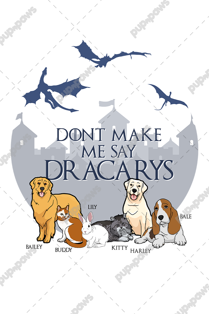 "Dont Make Me Say Dracarys" Personalized Tee For Pet lovers