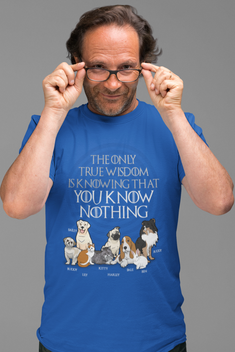 True Wisdom Is Knowing... Personalized Tee For Pet lovers